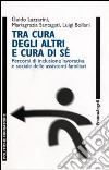 Tra cura degli altri e cura di sé. Percorsi di inclusione lavorativa e sociale delle assistenti familiari libro