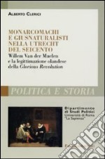 Monarcomachi e giusnaturalisti nella Utrecht del Seicento. Willem Van der Muelen e la legittimazione olandese della Glorious Revolution libro