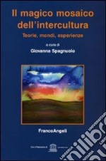 Il magico mosaico dell'intercultura. Teoria, mondi, esperienze libro