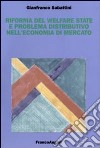 Riforma del Welfare State e problema distributivo nell'economia di mercato libro