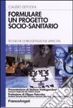 Formulare un progetto socio-sanitario. Tecniche di progettazione applicata