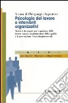 Psicologia del lavoro e interventi organizzativi. Teorie e strumenti per la gestione delle risorse umane, la promozione della qualità e la prevenzione dei rischi psicosociali libro