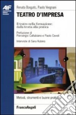 Teatro d'impresa. Il teatro nella formazione dalla teoria alla pratica libro