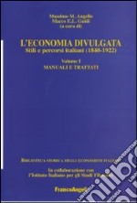 L'economia divulgata. Stili e percorsi italiani (1840-1922). Vol. 1: Manuali e trattati libro