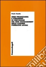 Crisi finanziaria e strumenti di previsione del risk management nelle aziende pubbliche locali libro