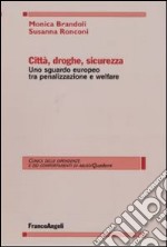 Città, droghe, sicurezza. Uno sguardo europeo tra penalizzazione e welfare libro