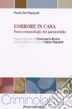 L'orrore in casa. Psico-criminologia del parenticidio libro