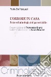 L'orrore in casa. Psico-criminologia del parenticidio libro di De Pasquali Paolo