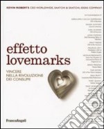 Effetto lovemarks. Vincere nella rivoluzione dei consumi libro