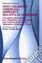 Invecchiamento cerebrale, demenze e malattia di Alzheimer. Una guida informativa per i familiari e gli operatori libro