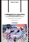 I progetti di sviluppo. Metodologie ed esperienze di progettazione partecipativa per obiettivi libro