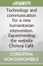 Technology and communication for a new humanitarian intervention. Experimenting the website Cholera Cafè libro