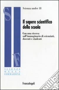 Il sapere scientifico della scuola. Con una ricerca sull'immaginario di scienziati, docenti e studenti libro