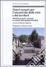 Nuovi scenari per l'attrattivtà delle città e dei territori. Dibattiti, progetti e strategie in contesti metropolitani mondiali libro