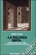 La balanza drita. Pratiche di governo, leggi e ordinamenti nel ducato sforzesco libro