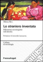 Lo straniero inventato. Riflessioni sociologiche sull'alterità