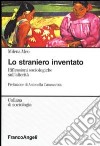 Lo straniero inventato. Riflessioni sociologiche sull'alterità libro di Meo Milena