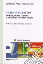 Oltre il distretto. Interviste, modelli aziendali e teorie di un fenomeno italiano libro