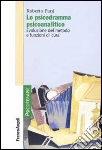 Lo psicodramma psicoanalitico. Evoluzione del metodo e funzioni di cura libro