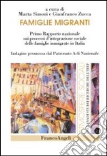 Famiglie migranti. Primo rapporto nazionale sui processi d'integrazione sociale delle famiglie immigrate in Italia libro