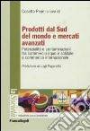 Prodotti dal sud del mondo e mercati avanzati. Potenzialità e contaminazioni tra commercio equo e solidale e commercio internazionale libro di Pepe C. (cur.)