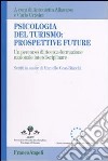 Psicologia del turismo: prospettive future. Un percorso di ricerca-formazione nazionale interdisciplinare. Scritti in onore di Marcello Cesa-Bianchi libro