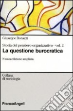 Storia del pensiero organizzativo. Vol. 2: La questione burocratica