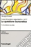 Storia del pensiero organizzativo. Vol. 2: La questione burocratica libro di Bonazzi Giuseppe