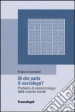 Di che parla il sociologo? Problemi di epistemologia delle scienze sociali