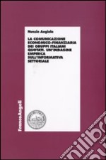 La comunicazione economico-finanziaria dei gruppi italiani quotati. Un'indagine empirica sull'informativa settoriale libro