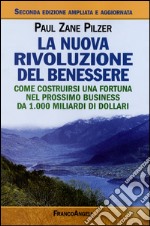 La nuova rivoluzione del benessere. Come costruirsi una fortuna nel prossimo business da 1000 miliardi di dollari libro