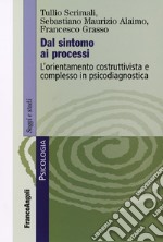 Dal sintomo ai processi. L'orientamento costruttivista e complesso in psicodiagnostica libro