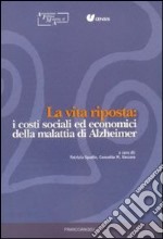 La vita riposta: i costi sociali ed economici della malattia di Alzheimer libro