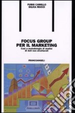 Focus group per il marketing. Casi e metodologie di analisi di dati non strutturati