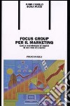 Focus group per il marketing. Casi e metodologie di analisi di dati non strutturati libro