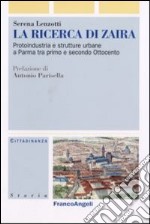 La ricerca di Zaira. Protoindustria e strutture urbane a Parma tra primo e secondo Ottocento. Con CD-ROM