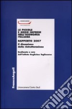 Le piccole e medie imprese nell'economia italiana. Rapporto 2007. Il dinamismo della ristrutturazione libro