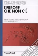 L'errore che non c'è. APAModel: una fenomenologia del cambiamento libro