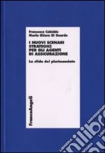 I nuovi scenari strategici per gli agenti di assicurazione. La sfida del plurimandato