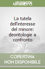 La tutela dell'interesse del minore: deontologie a confronto libro