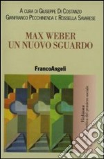 Max Weber. Un nuovo sguardo libro