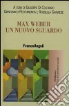 Max Weber. Un nuovo sguardo libro