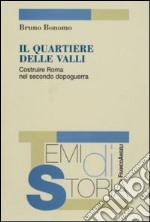 Il quartiere delle Valli. Costruire Roma nel secondo dopoguerra