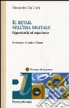 Il retail nell'era digitale. Opportunità ed esperienze libro