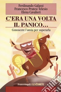 C'era una volta il panico. Conoscere l'ansia per superarla