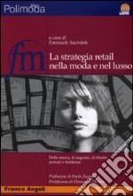 La strategia retail nella moda e nel lusso. Dalla marca, al negozio, al cliente: scenari e tendenze libro