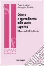 Scienza e apprendimento nella scuola superiore. Il progetto CARE in Liguria libro