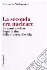 La seconda era nucleare. Le armi nucleari dopo la fine della Guerra Fredda