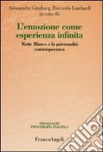 L'emozione come esperienza infinita. Matte Blanco e la psicoanalisi contemporanea libro