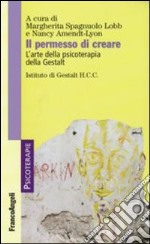 Il permesso di creare. L'arte della psicoterapia della Gestalt